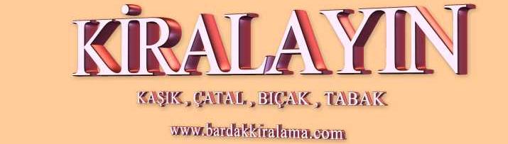 ÇATAL KAŞIK BIÇAK TABAK KİRALAMA